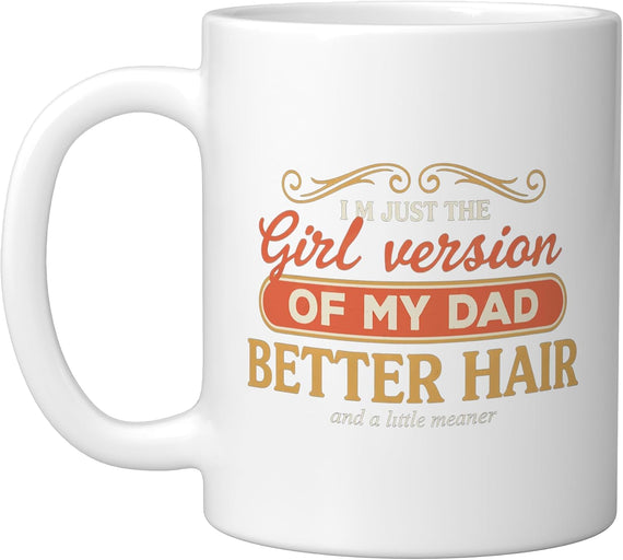 I'm Just The Girl Version Of My Dad Funny Quote Ceramic Mug