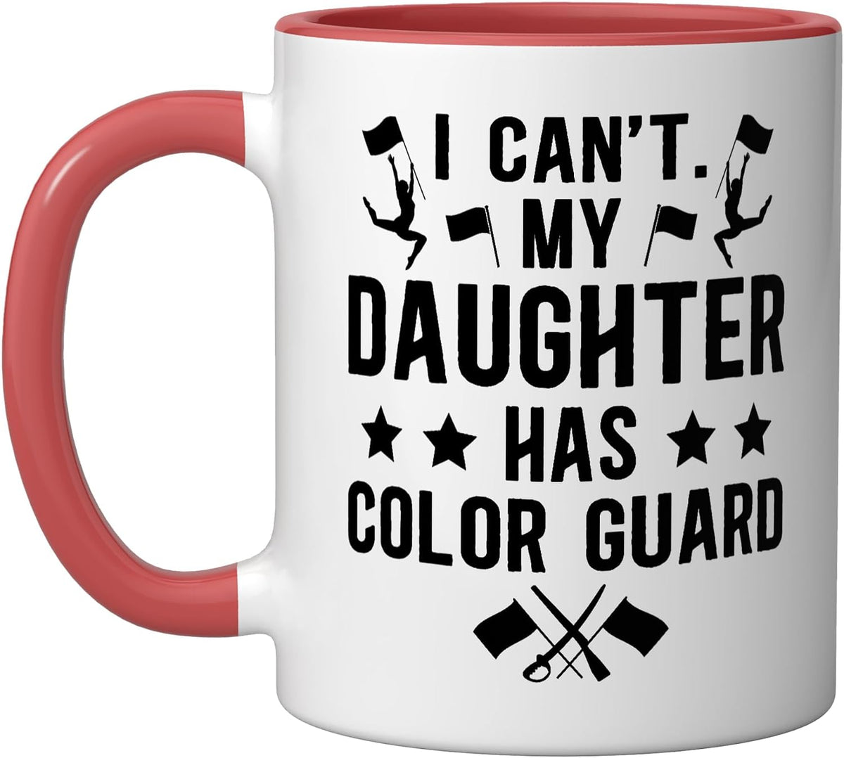 I Can't My Daughter Has Color Guard Funny Mom Ceramic Mug