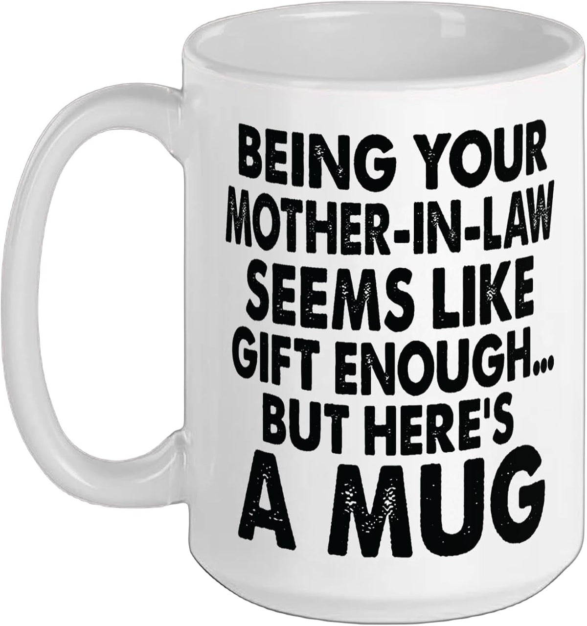 Funny Being Your Mother-In-Law Seems Like Gift Enough Ceramic Mug