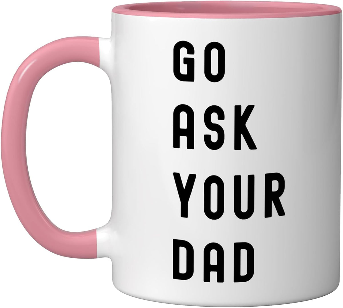 Go Ask Your Dad - Funny Mom Mother Sarcastic Christmas Ceramic Mug