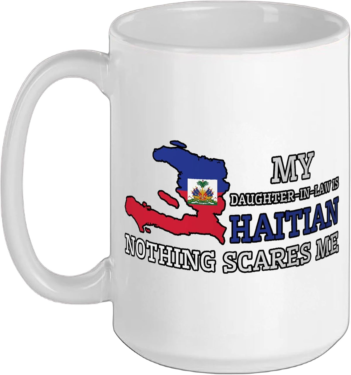 My Daughter In Law Is Haitian Nothing Scares Me Haiti Flag Ceramic Mug