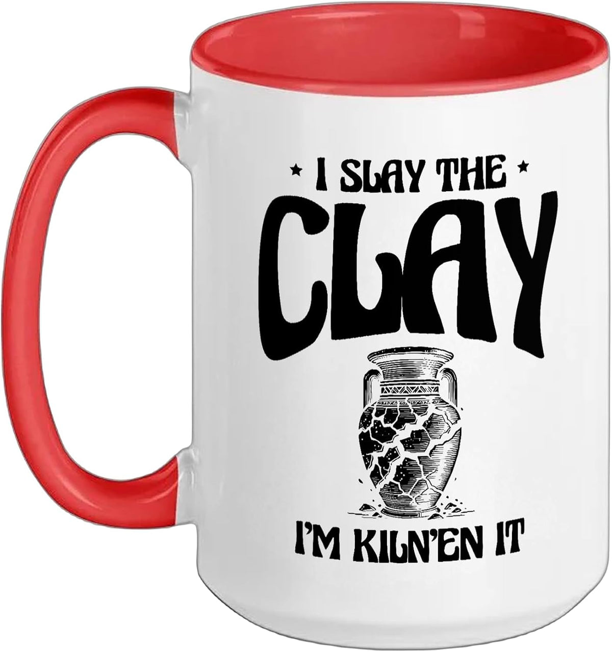 I Slay The Clay I'm Kiln'en It Potter Pot Making Pottery Ceramic Mug