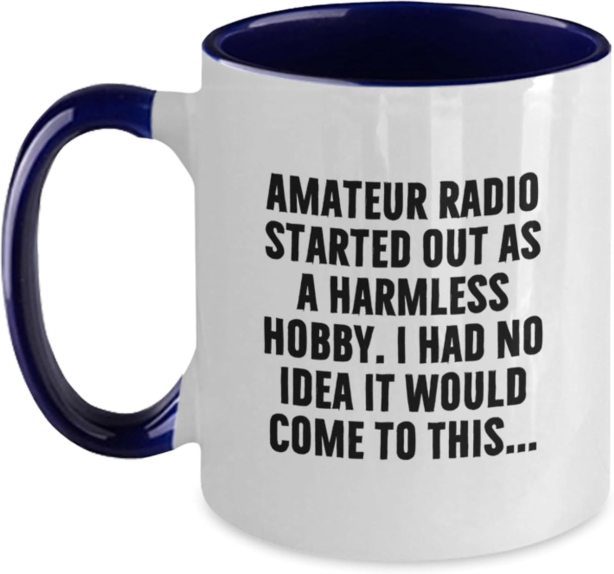 Amateur Radio Started Out As A Harmless Hobby Ceramic Mug