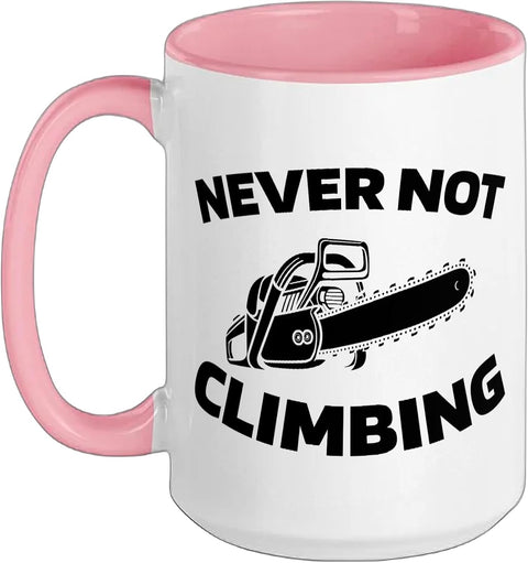 Never Not Climbing Chainsaw Arborist Ceramic Mug