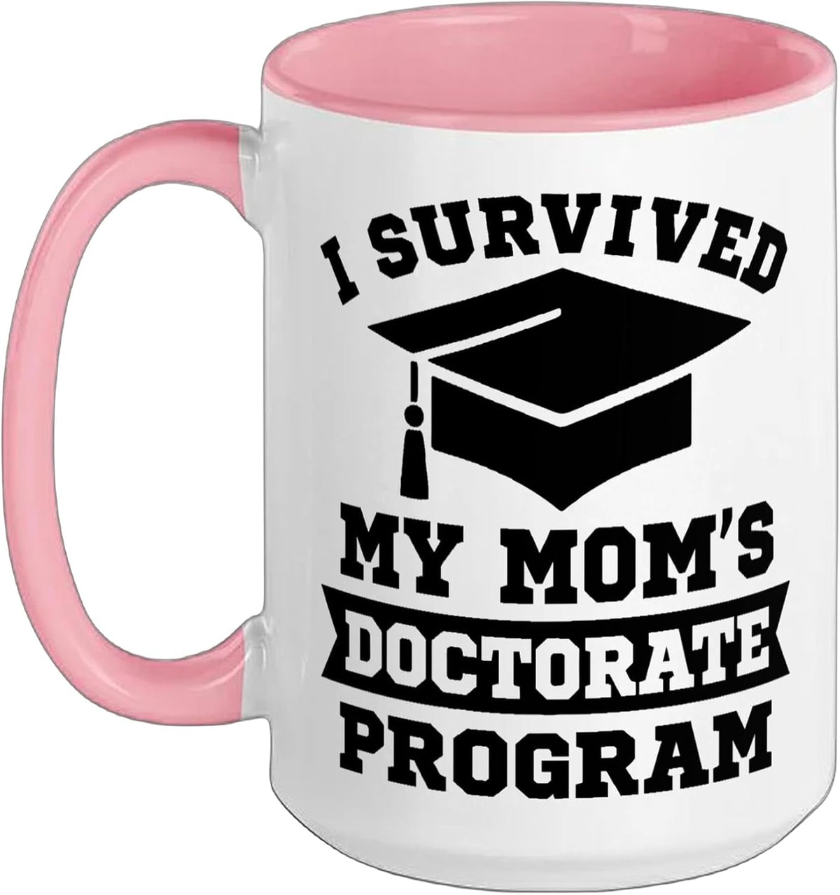 I Survived My Mom's Doctorate Program Funny Phd Degree Ceramic Mug