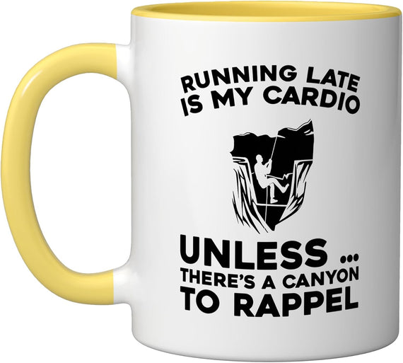 Running Late Is My Cardio Unless Canyon To Rappel Funny Ceramic Mug