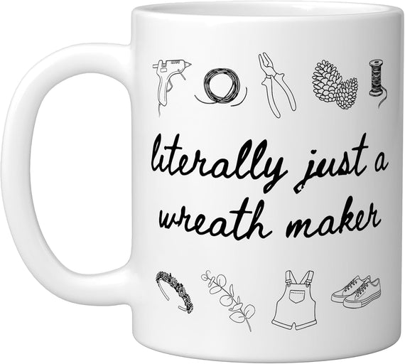Literally Just A Wreath Maker Craft Tools Ceramic Mug
