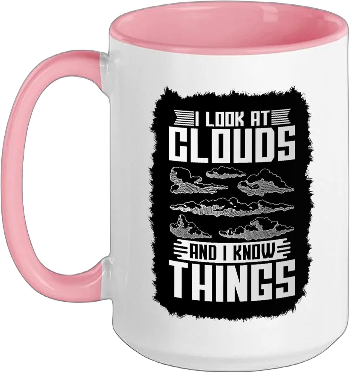 I Look At Clouds And I Know Things Ceramic Mug
