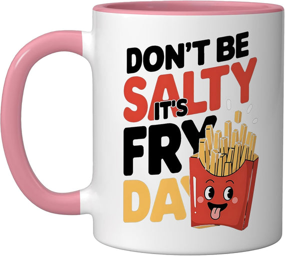 Funny Humor Sarcastic :Don't Be Salty It's Fryday Ceramic Mug