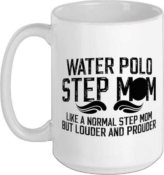 Water Polo Step Mom Louder And Prouder Funny Ceramic Mug