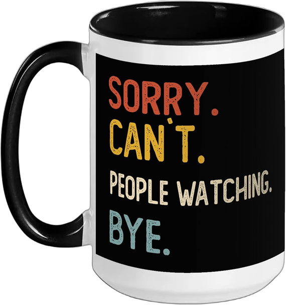 Sorry Cant People Watching Bye Funny Ceramic Mug