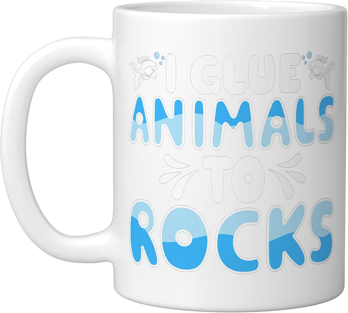 Fish Tank I Glue Animals To Rocks Aquascaper, White Ceramic Mug