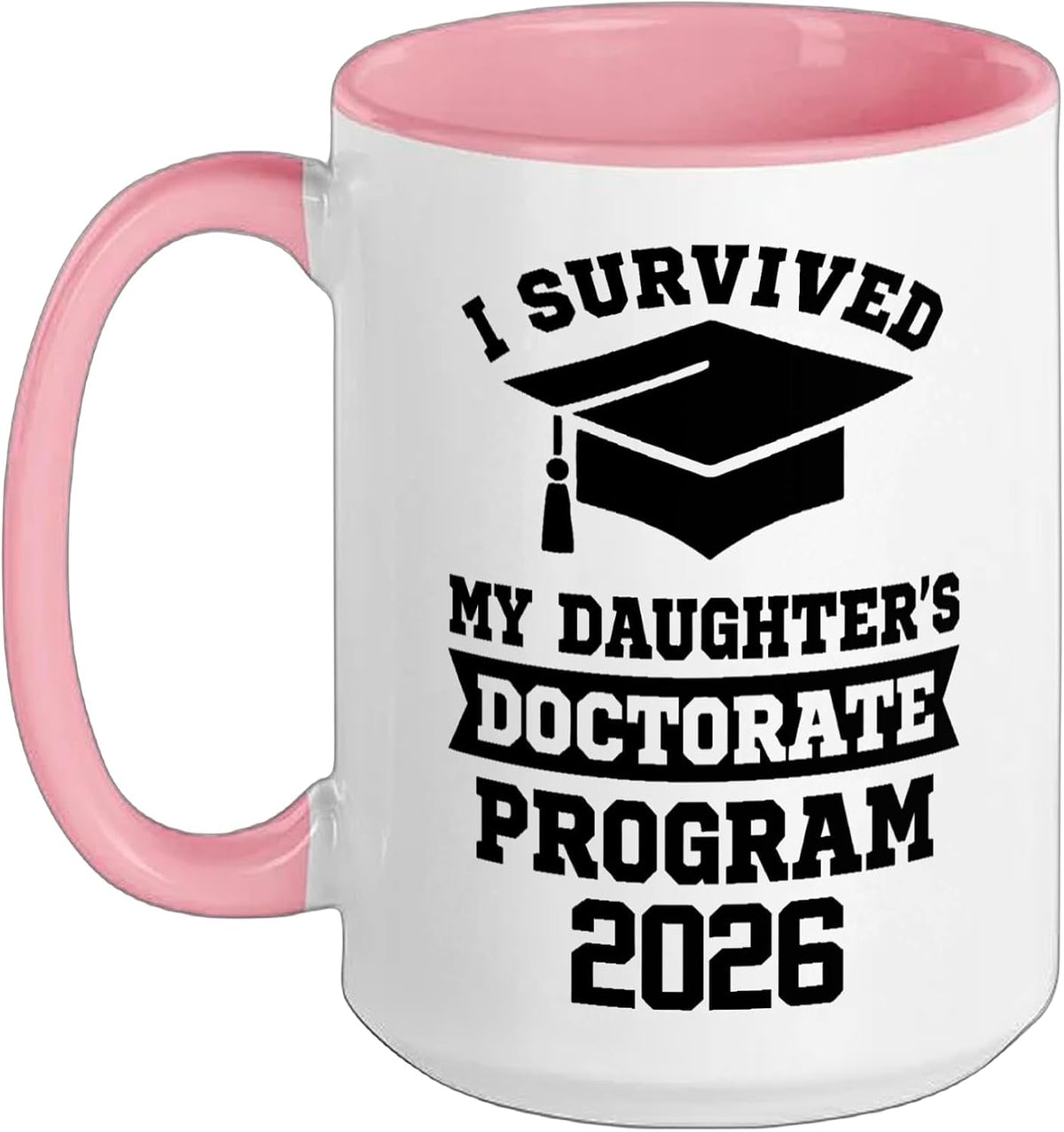 I Survived My Daughter's Doctorate Program 2026 Phd Degree Ceramic Mug