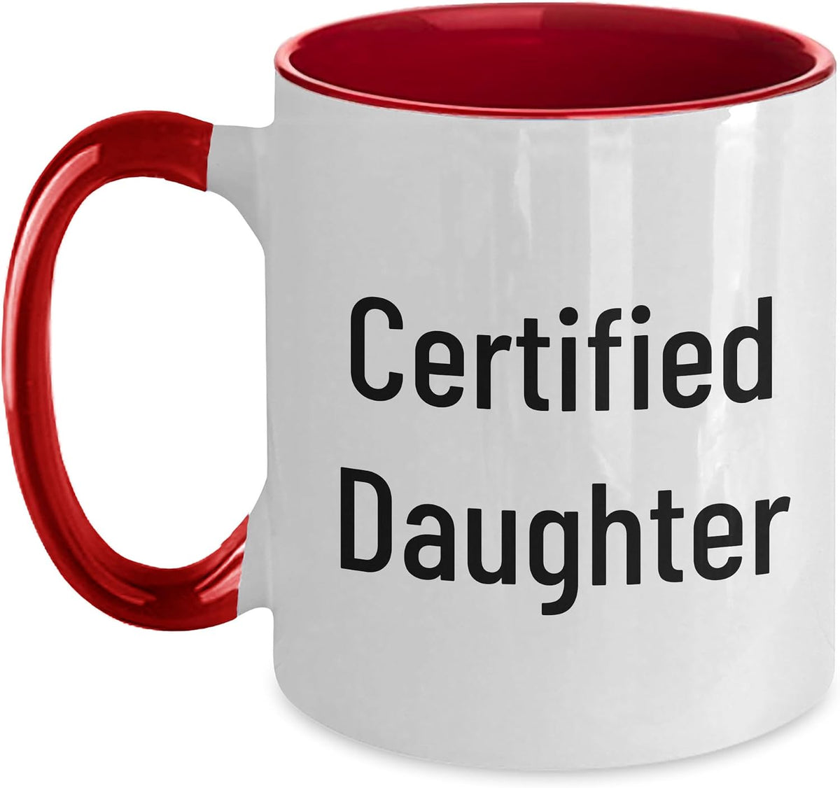 Certified Daughter - Funny And Cute Mother's Day Daughter Ceramic Mug