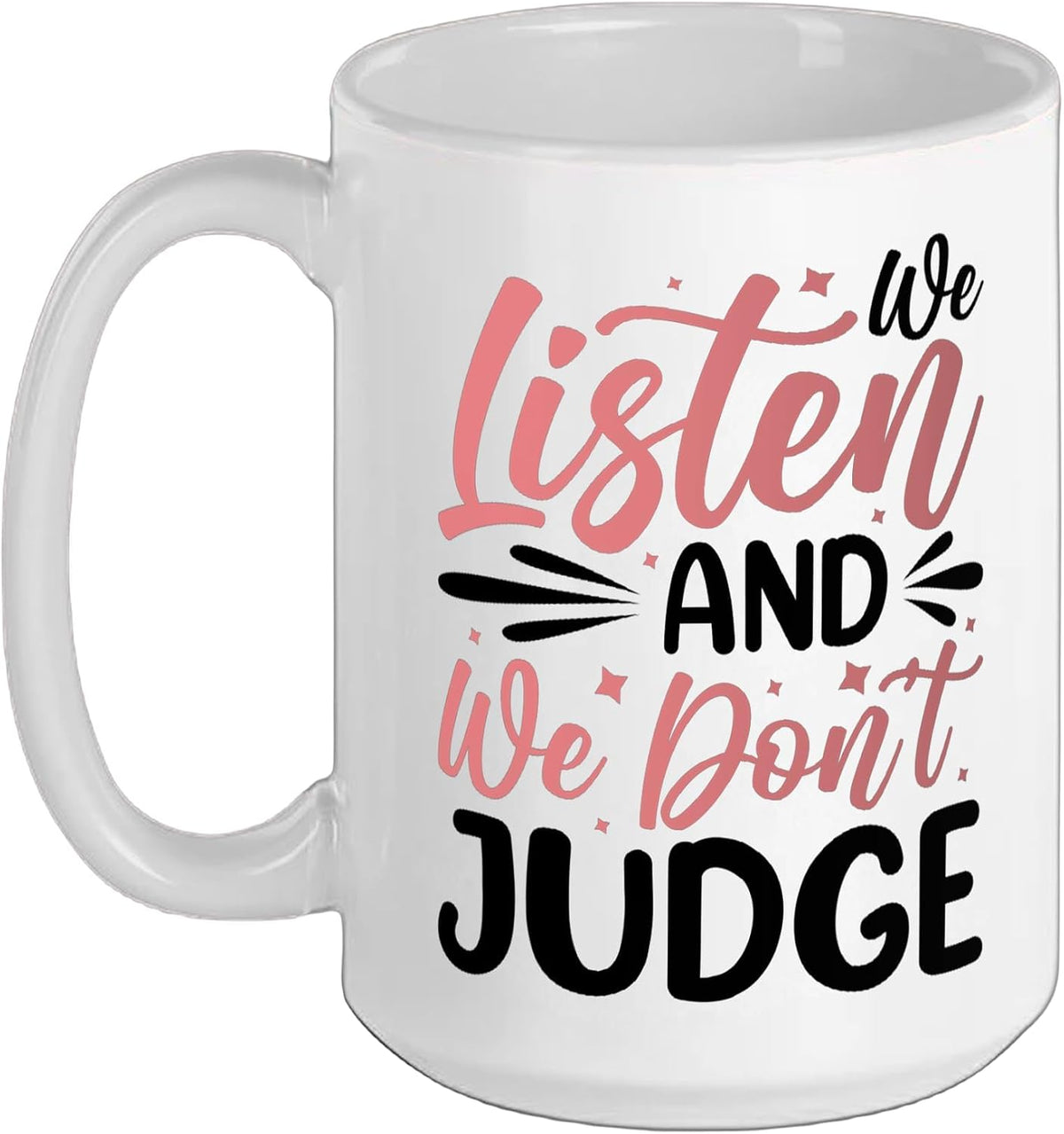 We Listen And We Don't Judge Ceramic Mug