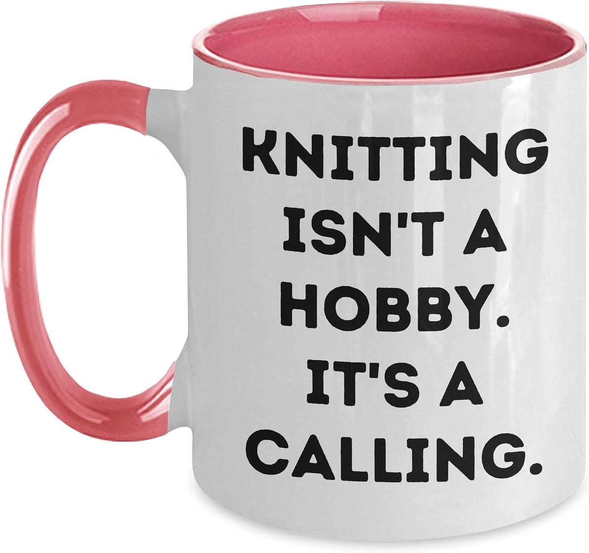 Knitting Isn't A Hobby, It's A Calling! For Knitting Ceramic Mug