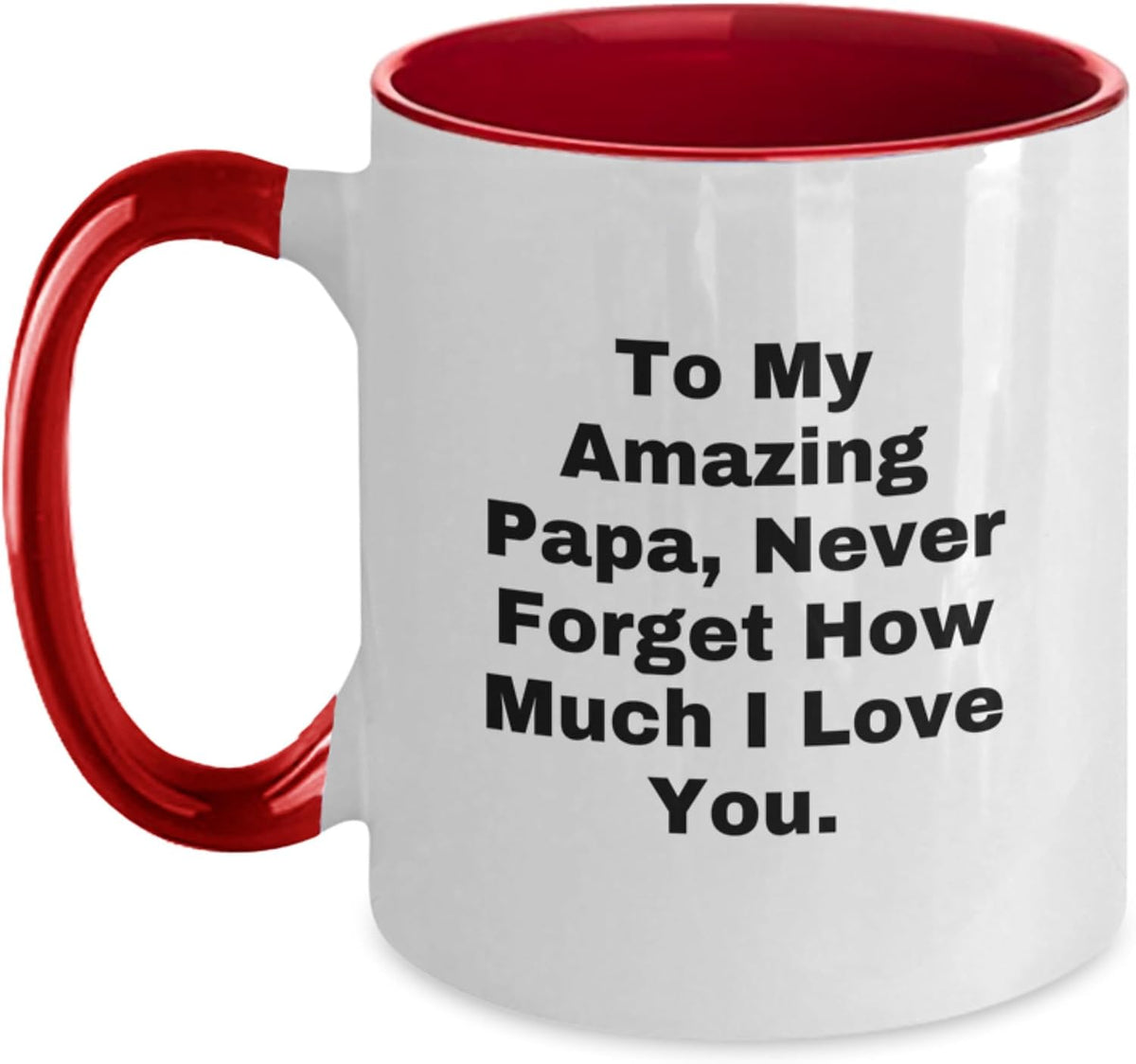To My Amazing Papa Never Forget How Much I Love You Ceramic Mug