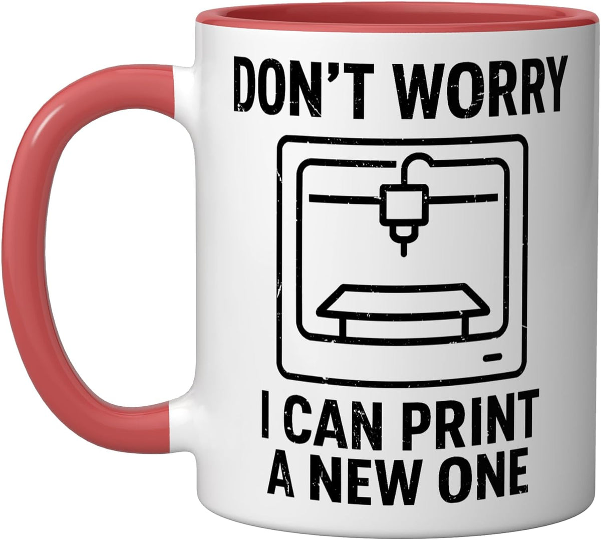 3d Printer Don't Worry I Can Print A New One Ceramic Mug