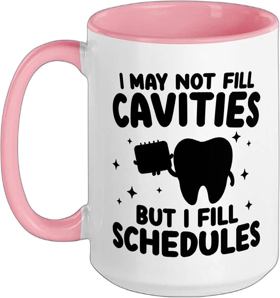 I May Not Fill Cavities But I Fill Schedules Ceramic Mug