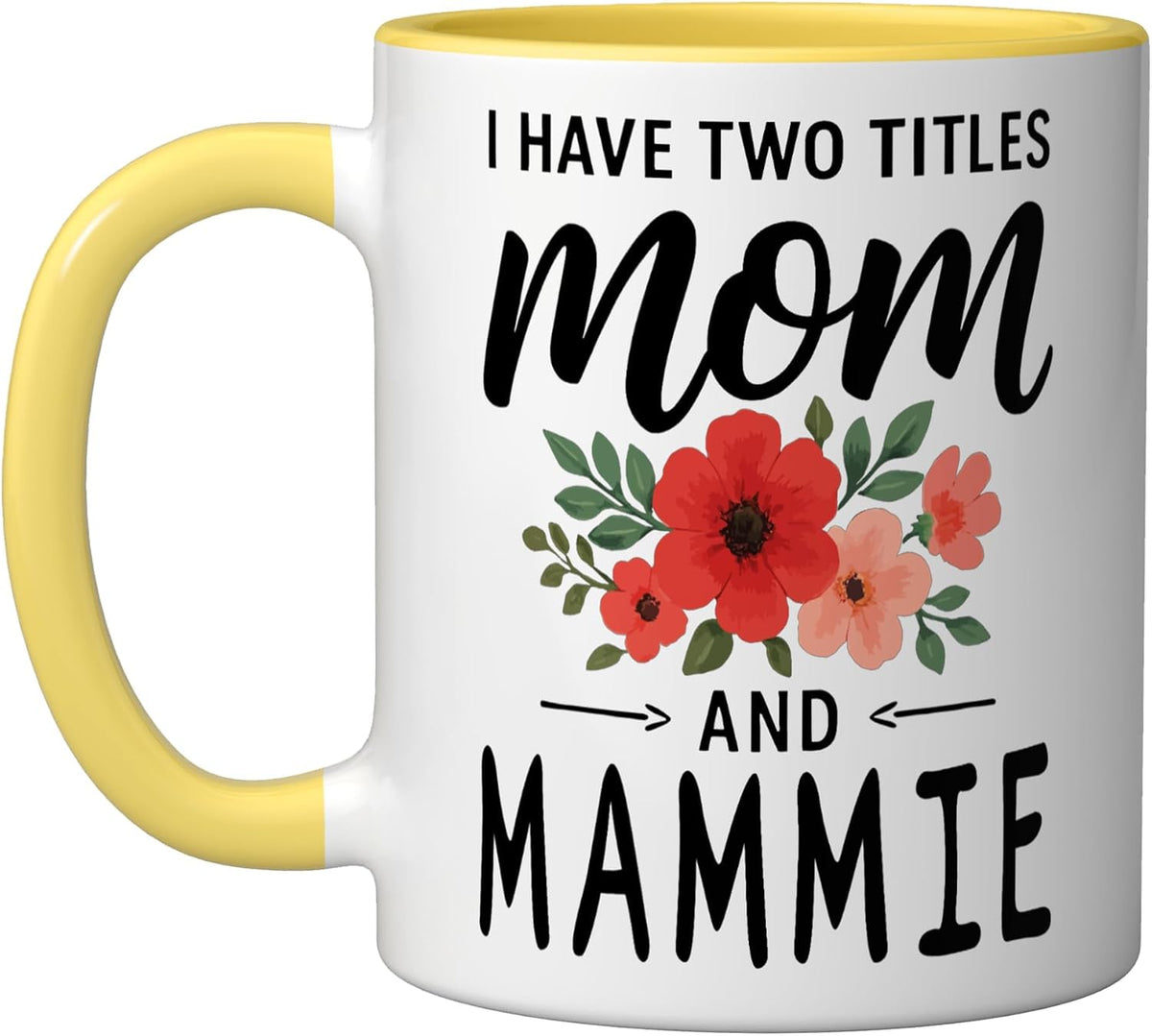 I Have Two Titles Mom And Mammie Mother’S Day Grandma Ceramic Mug