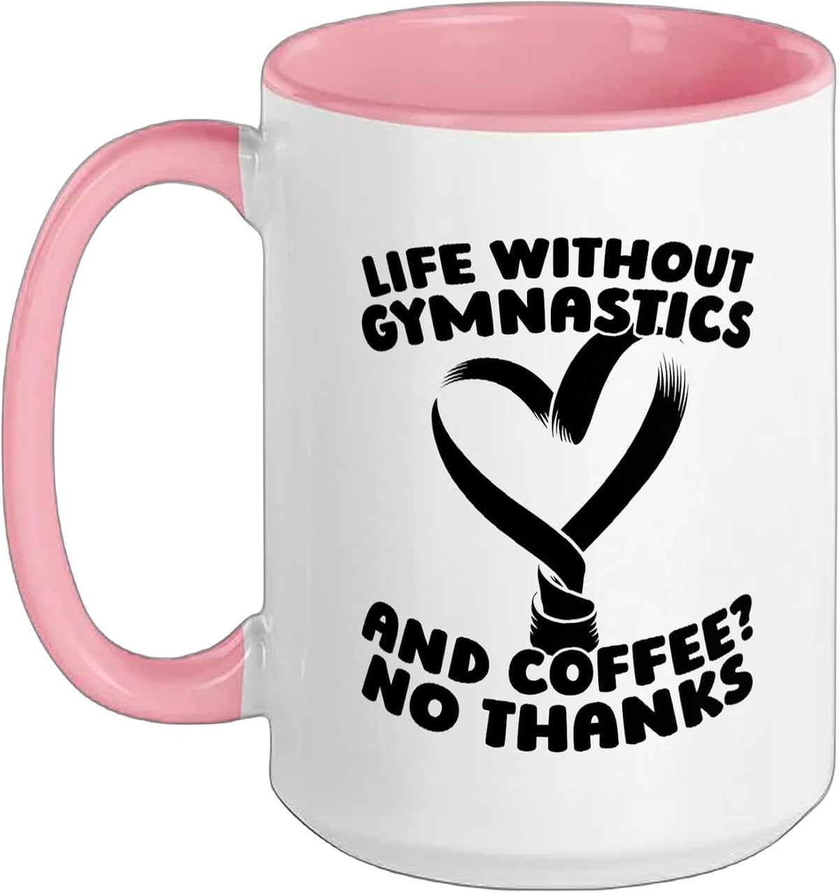 Life Without Gymnastics And Coffee No Thanks Ceramic Mug