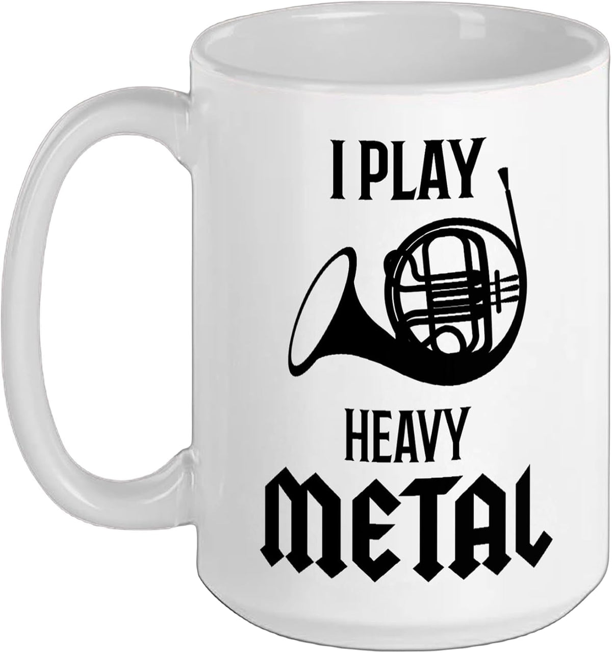 French Horn, I Play Heavy Metal, Funny Ceramic Mug