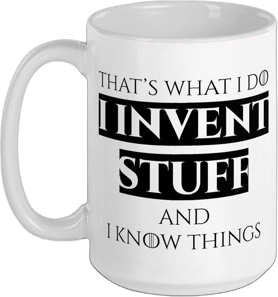That's What I Do I Invent Stuff And I Know Things Funny Ceramic Mug