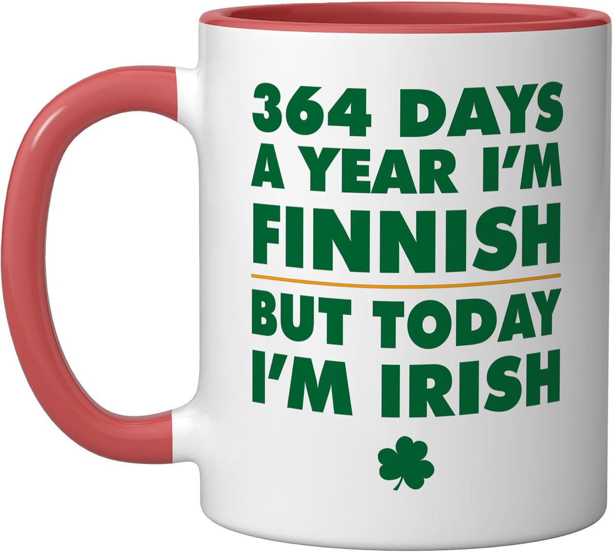 364 Days Year Finnish Today I'm Irish Saint Patrick's Day Ceramic Mug