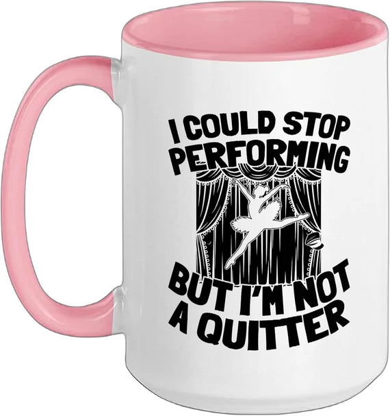Could Stop Performing Not A Quitter Ceramic Mug