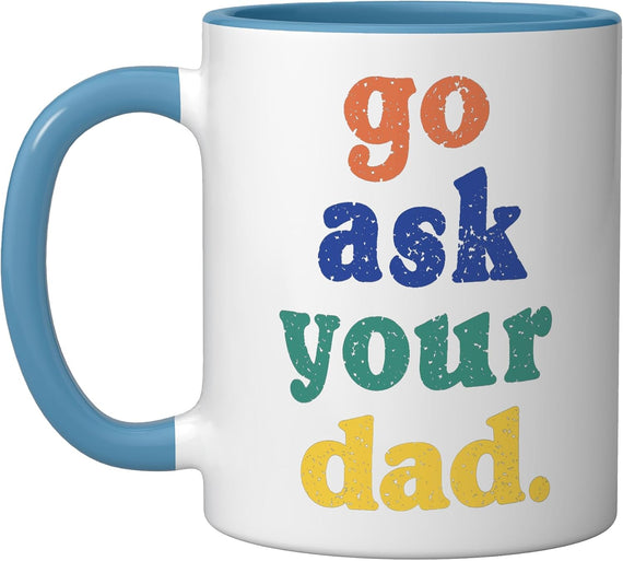 Go Ask Your Dad Funny Mom Summer Mothers Day Mommy Ceramic Mug