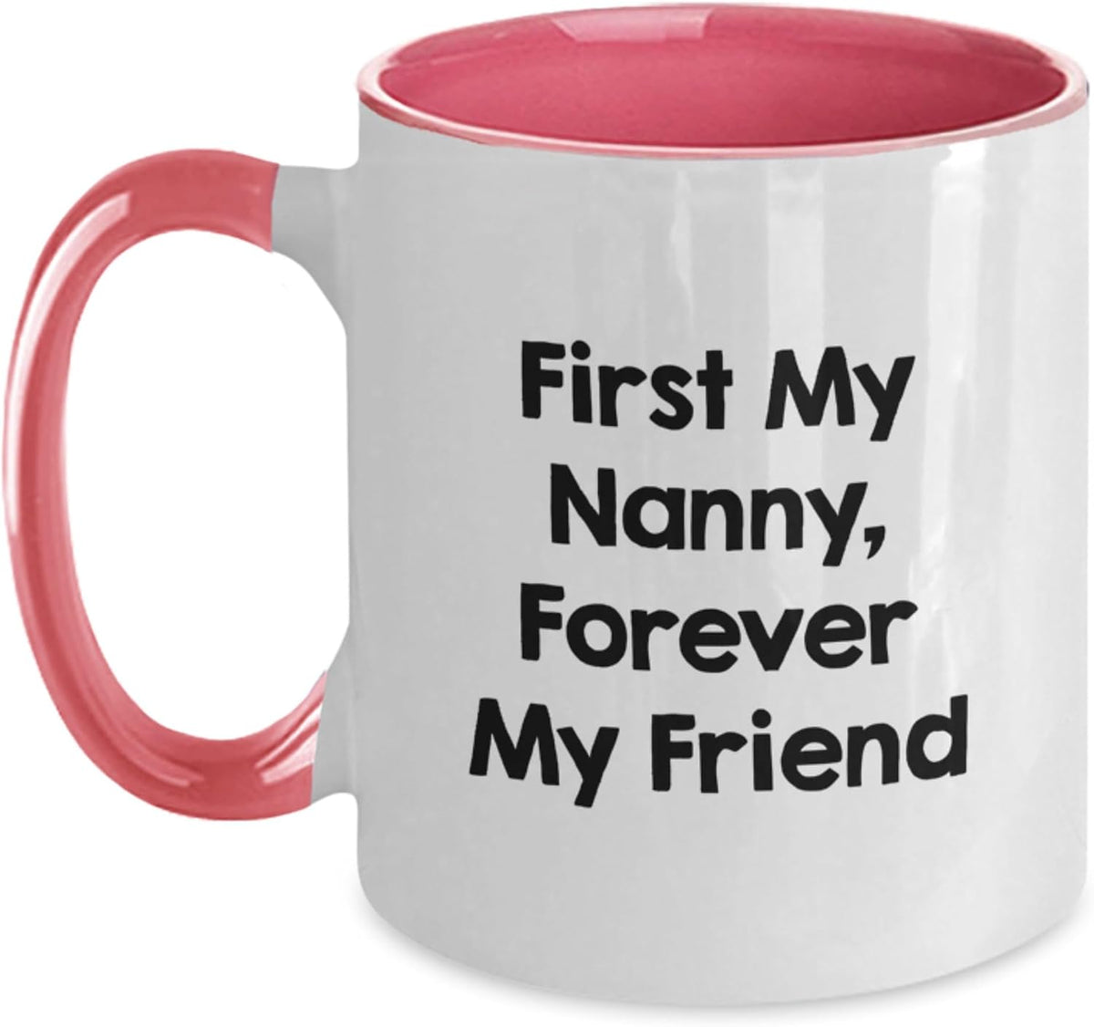 First My Nanny Forever My Friend Sweet Ceramic Mug