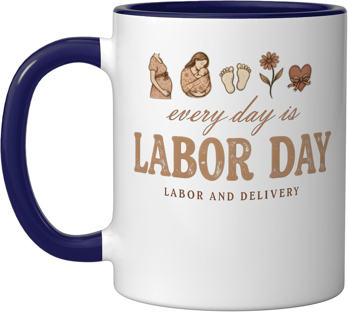 Every Day Is Labor Day Funny Labor And Delivery Nurse Ceramic Mug