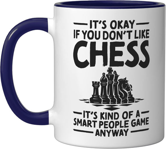 It's Okay If You Don't Like Chess Smart People Game Chess Ceramic Mug
