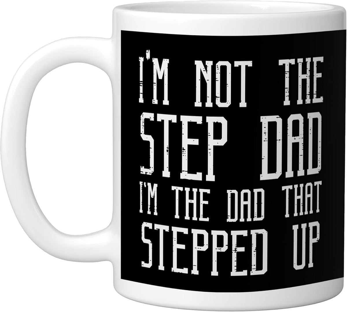 Not The Stepdad Im Dad Stepped Up Fathers Day Bonus Dad Ceramic Mug