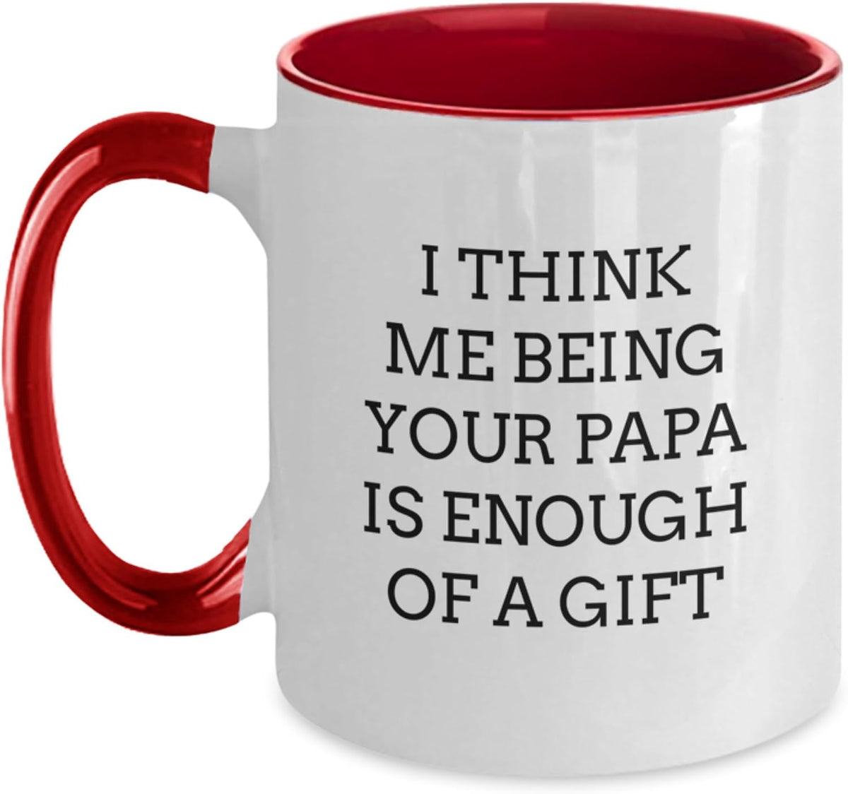 Me Being Your Papa Is Enough Of A Gift Ceramic Mug