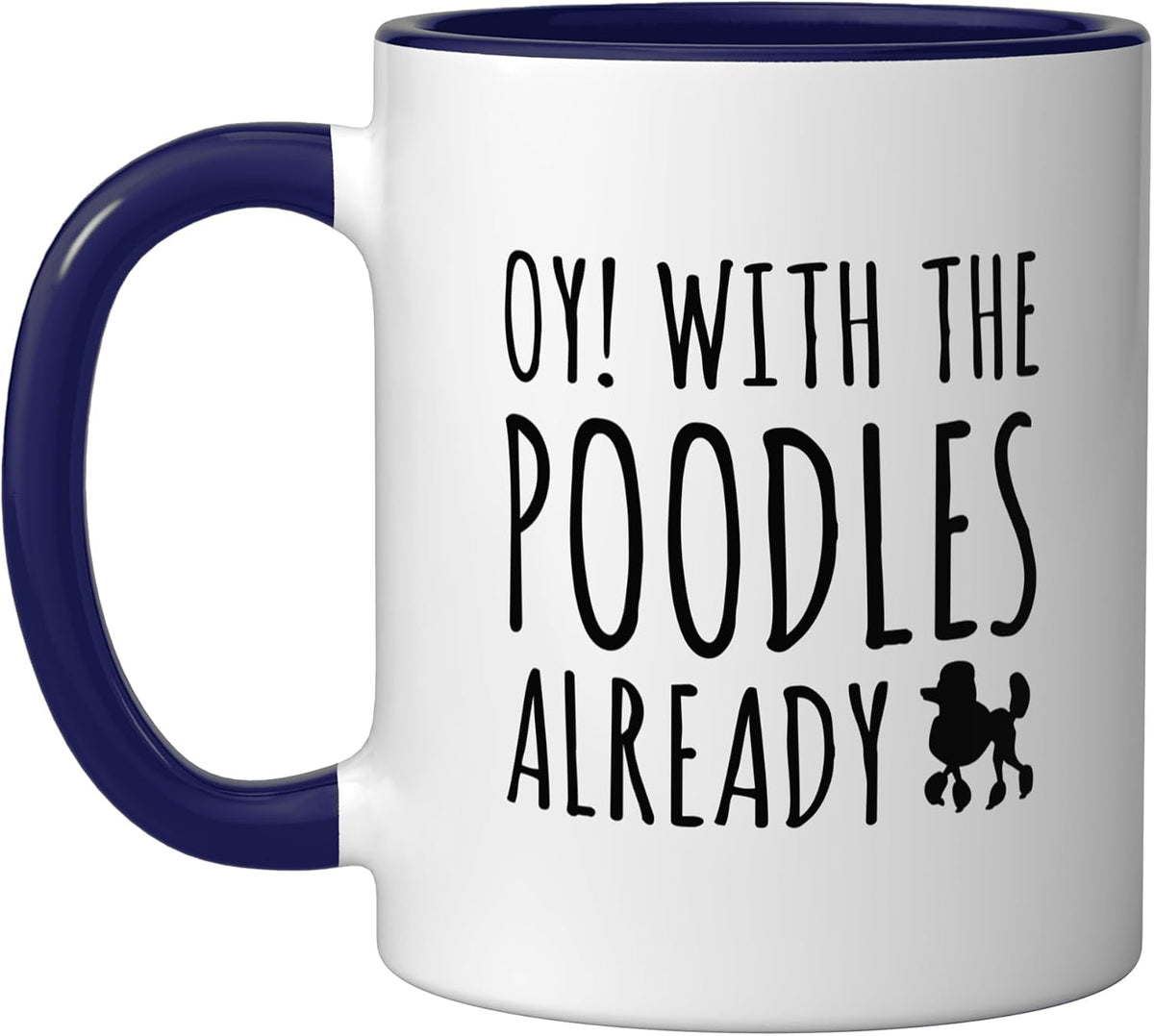 Oy With The Poodles Already Ceramic Mug