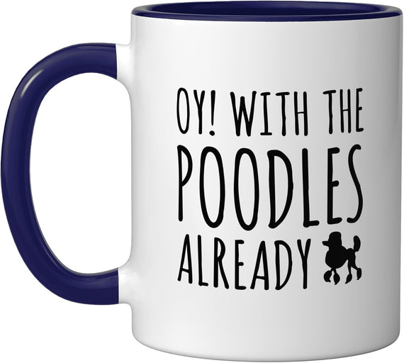 Oy With The Poodles Already Ceramic Mug