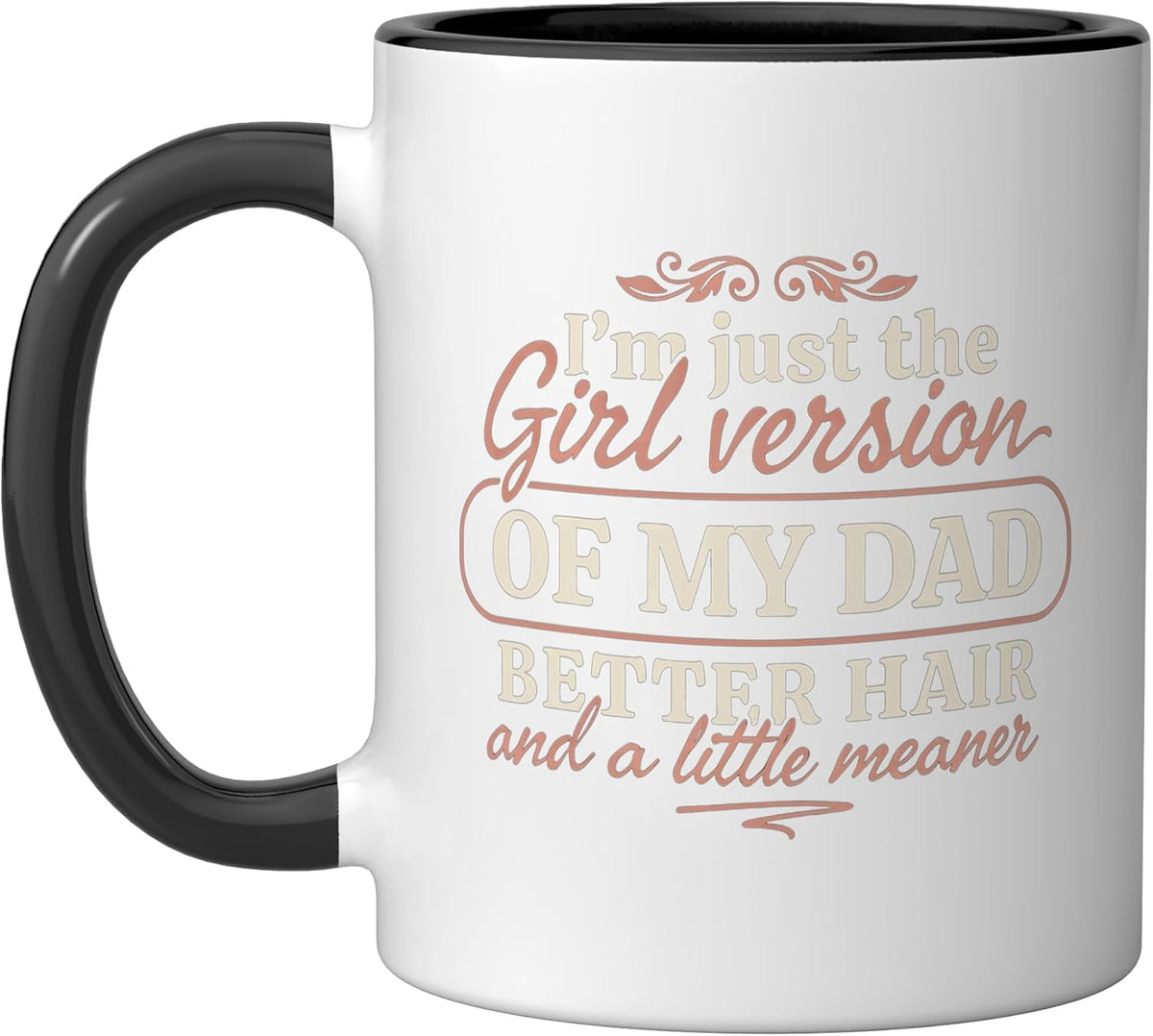 I'm Just The Girl Version Of My Dad Funny Quote Ceramic Mug