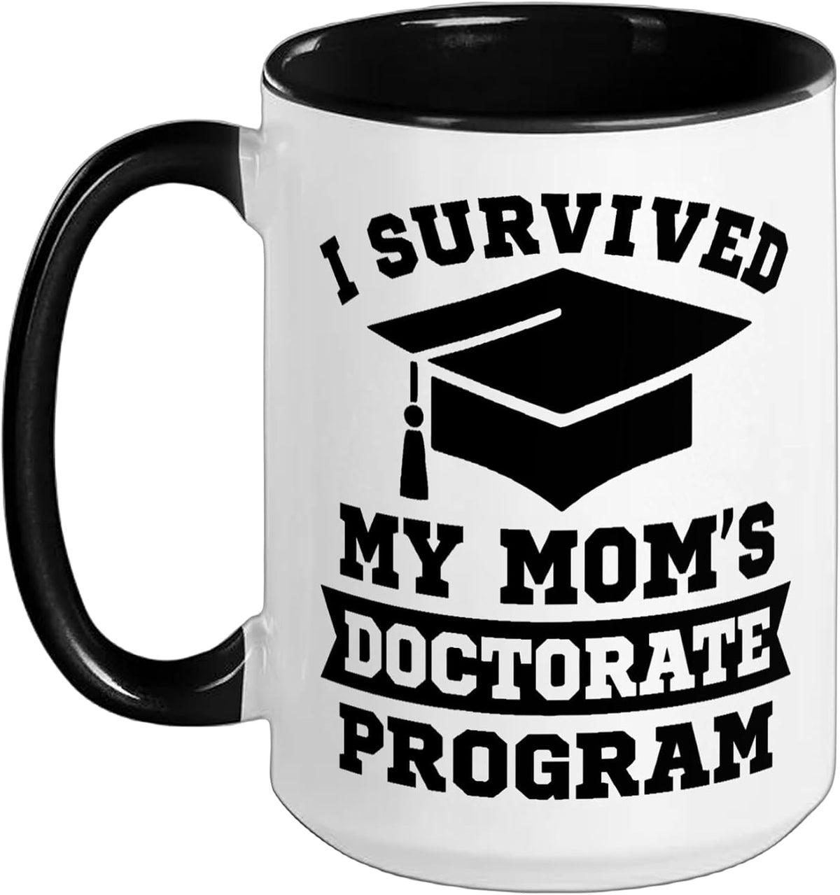 I Survived My Mom's Doctorate Program Funny Phd Degree Ceramic Mug