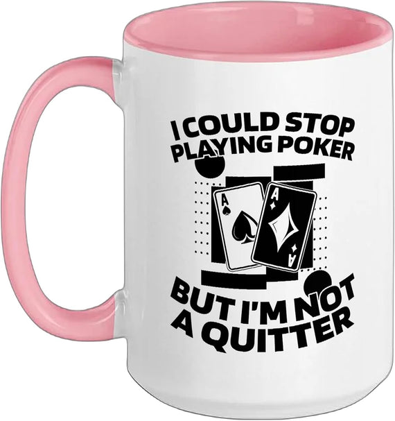 I Could Stop Playing Poker But I'm Not A Quitter Ceramic Mug