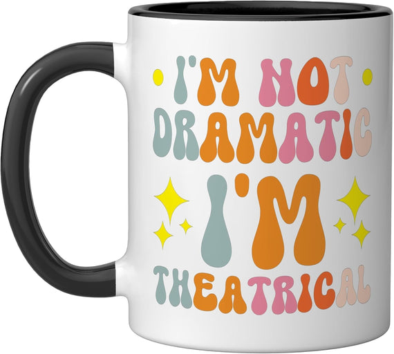 I'm Not Dramatic I'm Theatrical Ceramic Mug