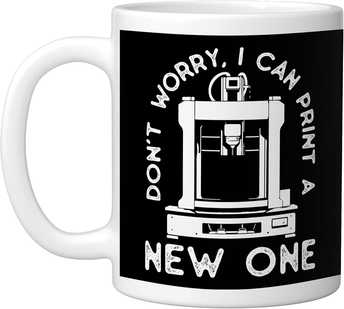 Don't Worry I Can Print A New One Funny 3d Modeling Ceramic Mug