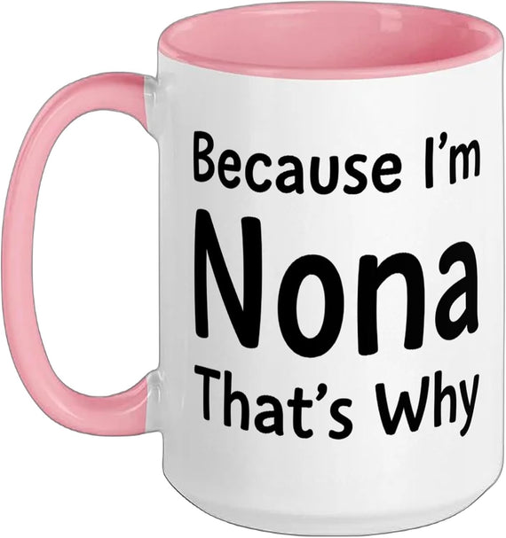 Mom Nona, Because I'm Nona That's Why Funny Nona Mom Say Ceramic Mug
