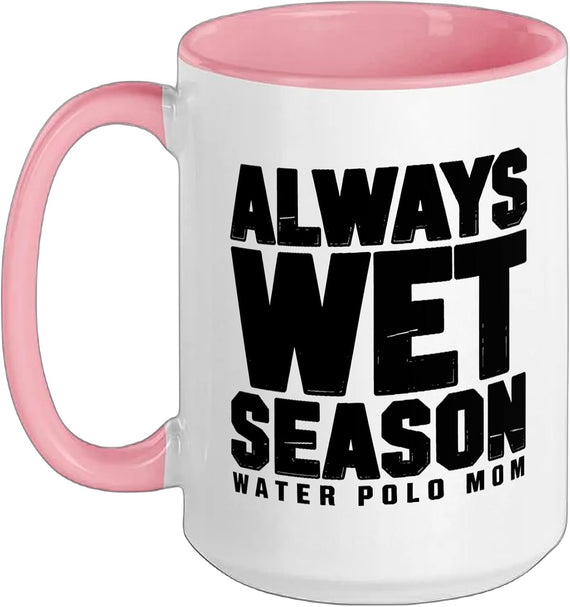 Water Polo Mom Always Wet Season Lifestyle Funny Waterpolo Ceramic Mug