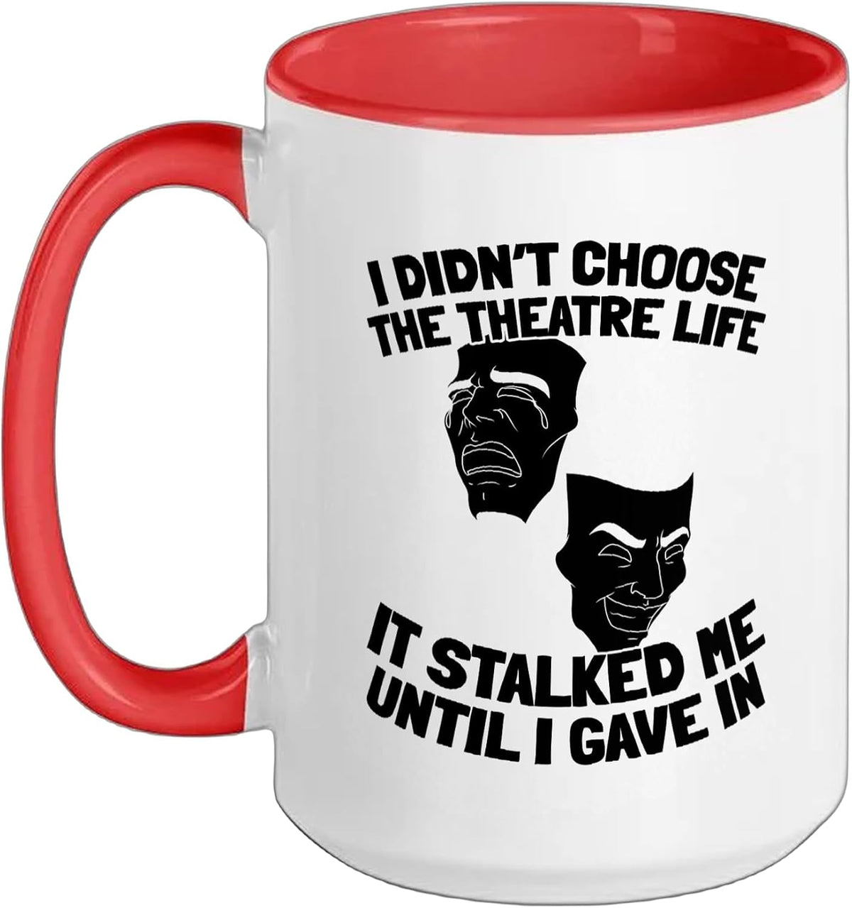 Theatre Life Stalked Me Until Gave In Ceramic Mug
