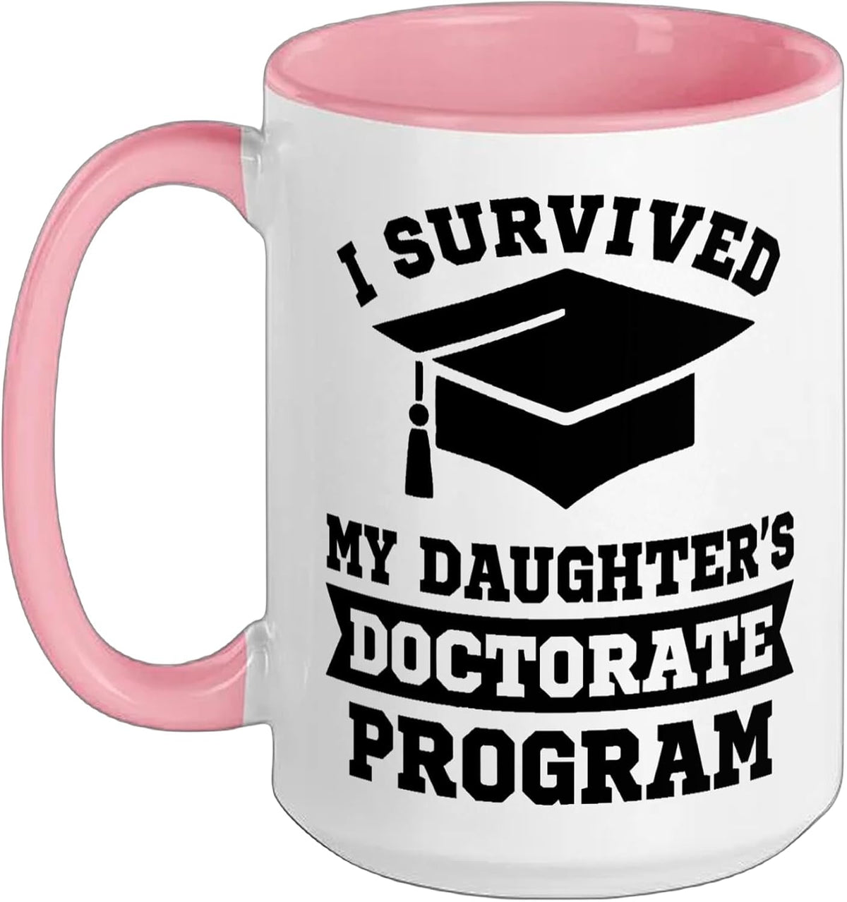 I Survived My Daughter's Doctorate Program Funny Phd Ceramic Mug