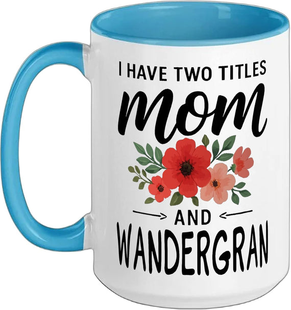 I Have Two Titles Mom And Wandergran Mother’S Day Ceramic Mug