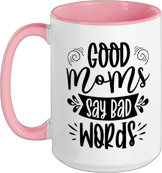 Good Moms Say Bad Words Ceramic Mug