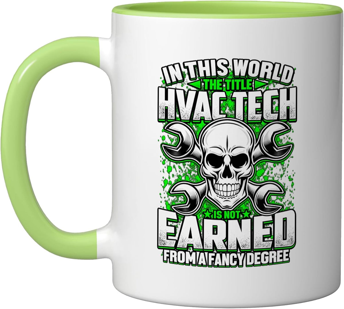 The Title Hvac Tech Is Not Earned From A Fancy Degree Ceramic Mug