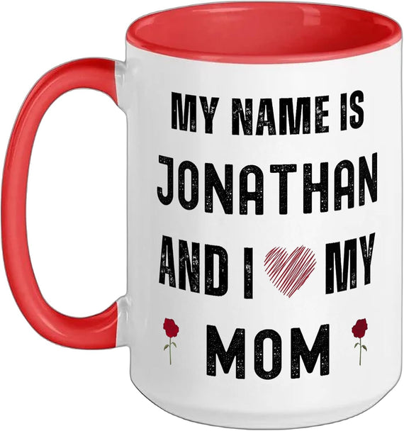 Jonathan I Love My Mom Cute Personal Mother's Day Ceramic Mug